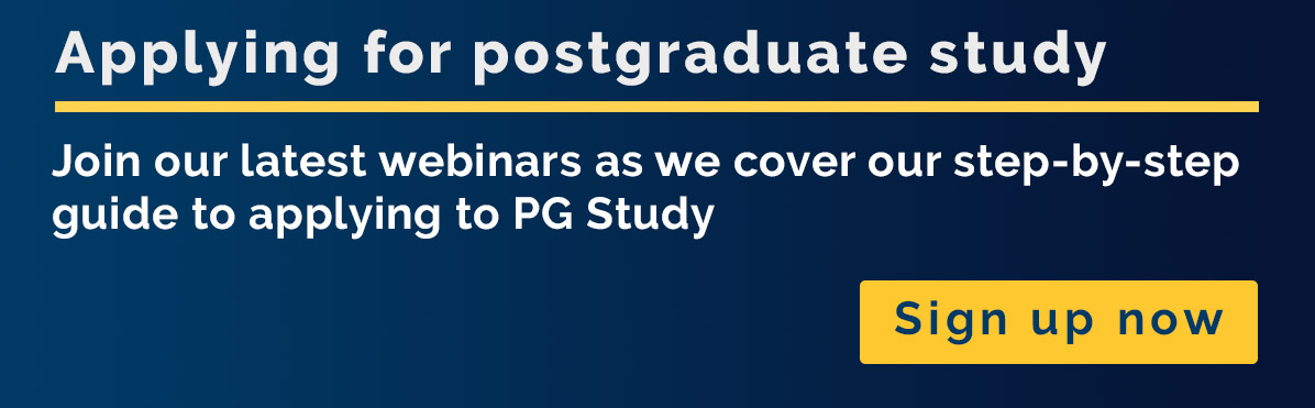 Join our webinars for a step-by-step guide to applying to PG study. Sign up now