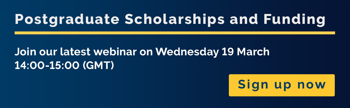 Postgraduate Scholarships & Funding webinar. Wednesday 19 March 14:00-15:00 GMT 